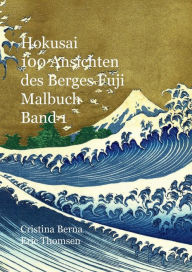 Title: Hokusai 100 Ansichten des Berges Fuji Malbuch Band 1, Author: Cristina Berna
