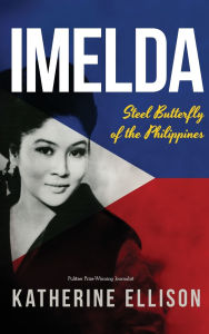 Title: Imelda: Steel Butterfly of the Philippines (3rd Edition), Author: Katherine Ellison