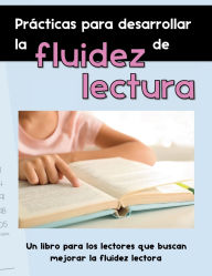 Title: Practicas para desarrollar la fluidez de lectura: Un libro para los lectores que buscan mejorar la fluidez lectora, Author: Claudia Alonso