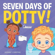 Title: Seven Days of Potty!: A Fun Read-Aloud Toddler Book About Going Potty, Author: Suzanne T Christian