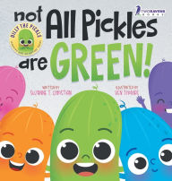 Title: Not All Pickles Are Green!: A Colorful Read-Aloud Diversity and Inclusion Book For Toddlers (Ages 2-4), Author: Suzanne T Christian