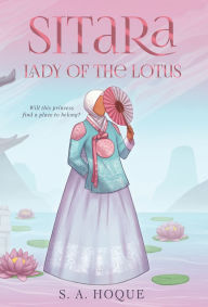 Title: Sitara, Lady of the Lotus, Author: S A Hoque