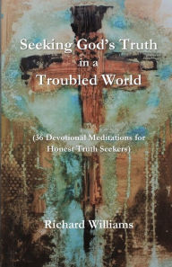 Title: Seeking God's Truth in a Troubled World, Author: Richard Williams