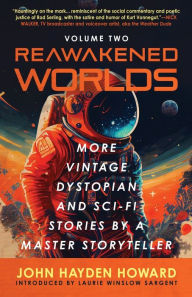 Title: Reawakened Worlds: More Vintage Dystopian and Sci-Fi Stories by a Master Storyteller, Author: John Hayden Howard