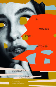 Title: A Muzzle for Witches, Author: Dubravka Ugresic