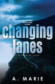 Title: Changing Lanes Discreet Cover: A Creekwood Novel, Author: A Marie