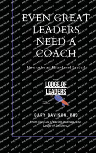 Title: Even Great Leaders Need A Coach, Author: Gary Davison PhD