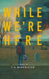 Title: While We're Here, Author: T a Manchester