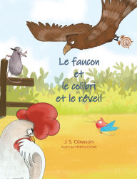 Title: The Hawk and the Hummingbird And the Clock/Le faucon et le colibri et le rï¿½veil, Author: J S Clawson
