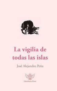 Title: La vigilia de todas las islas, Author: Josï Alejandro Peïa