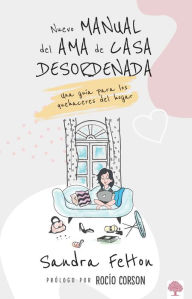 Title: Nuevo manual del ama de casa desordenada: Una guía para los quehaceres del hogar, Author: Sandra Felton