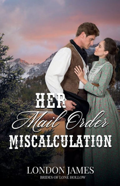 Her Mail Order Miscalculation: Brides of Lone Hollow #4