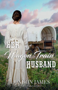 Title: Her Wagon Train Husband, Author: London James