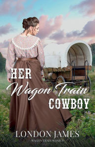 Title: Her Wagon Train Cowboy, Author: London James