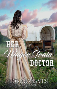 Title: Her Wagon Train Doctor, Author: London James