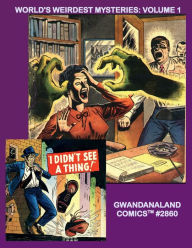 Title: World's Weirdest Mysteries: Volume 1:B&W Readers Collection - Gwandanaland Comics #2860-A: An Incredible Journey of Classic Pre-Silver Age Thrills!, Author: Gwandanaland Comics