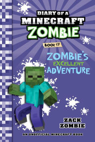 Title: Diary of a Minecraft Zombie Book 17: Zombie's Excellent Adventure, Author: Zack Zombie