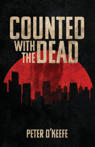 Title: Counted With the Dead, Author: Peter O'Keefe