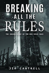Title: Breaking All The Rules: The Inside Story of the New Race, Author: Jim Cantrell