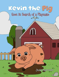 Title: Kevin the Pig Goes in Search of a Playmate, Author: Julie Harrison Harrison