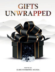 Title: Gifts Unwrapped, Author: Elaine Stankiewicz Aulogia