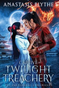 Title: Captive of Twilight and Treachery, Author: Anastasis Blythe