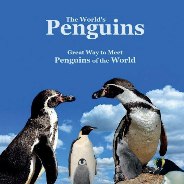 The World's Penguins Kids Book: Great Way for Kids to Meet the Penguins of the World