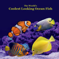 Title: The World's Coolest Looking Ocean Fish Kids Book: Great Way for Kids to See Cool Ocean Fish from Around the World, Author: Billy Grinslott