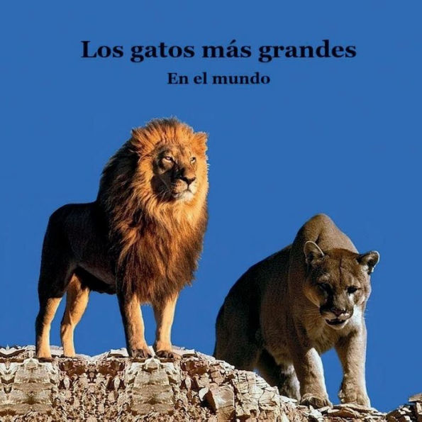 Los gatos más grandes En el mundo libro para niños: Gran manera de conocer a los grandes felinos del mundo.