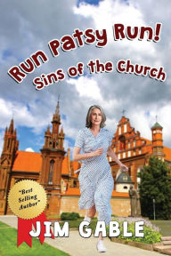 Title: Run Patsy Run! Sins of the Church, Author: Jim Gable