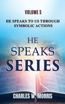 HE SPEAKS TO US THROUGH SYMBOLIC ACTIONS: Volume 5 He Speaks Series