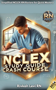 Title: NCLEX-RN Study Guide Crash Course: Simplified NCLEX-RN Review for Quick Mastery, Author: Rivkah Levi