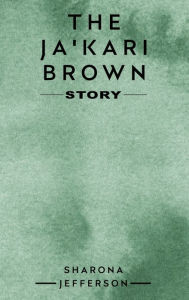 Title: The Ja'Kari Brown Story, Author: Sharona Jefferson