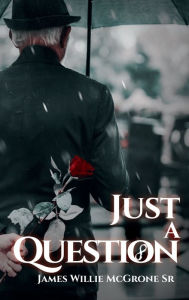 Title: Just a Question, Author: James McGrone