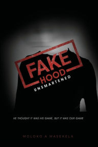 Title: Fake Hood: Unsmartened, Author: Moloko A Masekela