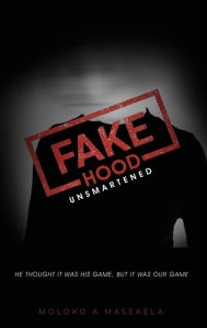 Title: Fake Hood: Unsmartened, Author: Moloko A Masekela