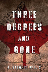 Title: Three Degrees and Gone, Author: J Stewart Willis