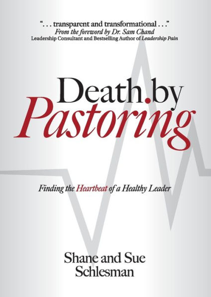 Death by Pastoring: Finding the Heartbeat of a Healthy Leader