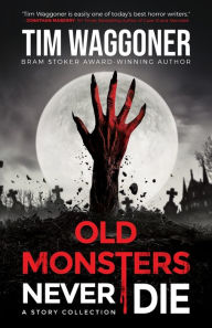 Title: Old Monsters Never Die, Author: Tim Waggoner