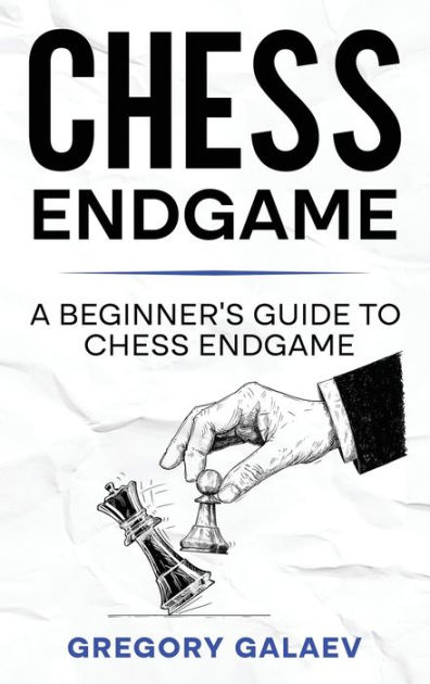 Chess Endgame for Beginners: The Complete Beginner's Guide to