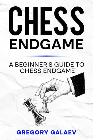 Chess Endgame: A Beginner's Guide to Chess Endgame