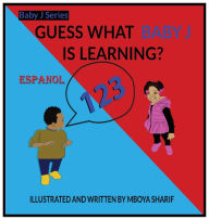 Title: Guess What Baby J is Learning? 123's Spanish, Author: Mboya Sharif