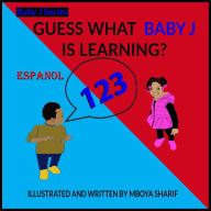 Title: Guess What Baby J is Learning? 123's Spanish, Author: Mboya Sharif