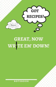 Title: Got Recipes? Great, Now Write Em' down! a Notebook to Help You Remember the Important Stuff!: Journal Notebook Blank Notebook Ideal for Young Adults, Men, Women, Anyone Who Enjoys Cooking 5.5 X 8.5 100 Pages, Author: 1 Family Publishing LLC