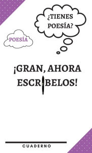 Title: ï¿½Tienes poesï¿½a? Gran, ahora escrï¿½belas! Un cuaderno que te ayudarï¿½ a recordar lo importante!: Cuaderno de notas para escritores, poetas, adolescentes, estudiantes universitarios, jï¿½venes adultos y cualquiera que es, Author: 1 Family Publishing LLC