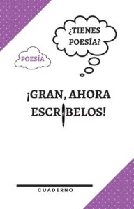 Title: ï¿½Tienes poesï¿½a? Gran, ahora escrï¿½belas! Un cuaderno que te ayudarï¿½ a recordar lo importante!: Cuaderno de notas para escritores, poetas, adolescentes, estudiantes universitarios, jï¿½venes adultos y cualquiera que es, Author: 1 Family Publishing LLC