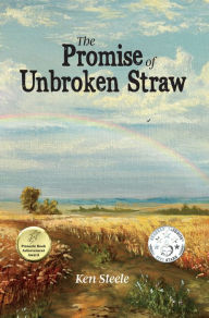 Title: The Promise of Unbroken Straw, Author: Ken Steele