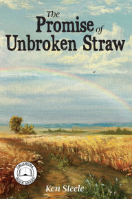 Title: The Promise of Unbroken Straw, Author: Ken Steele