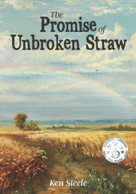 Title: The Promise of Unbroken Straw, Author: Ken Steele