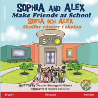 Title: Sophia and Alex Make Friends at School: Sophia och Alex Skaffar vänner i skolan, Author: Denise Bourgeois-Vance